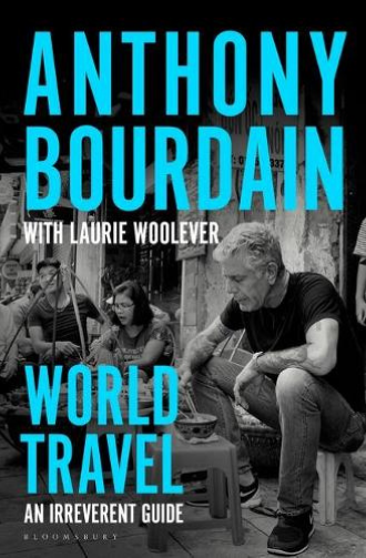 10 Awesome Books to Inspire Your Next Travel Destinations 4 Cover featuring blue writing and a black and white image of Anthony Bourdain.